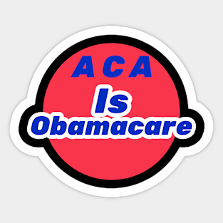 ACA is Obamacare Sticker